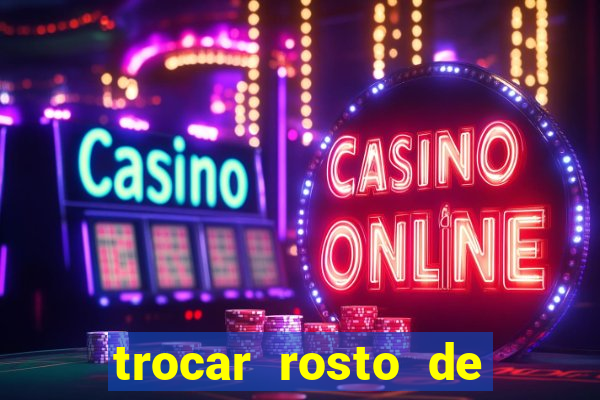 trocar rosto de video online